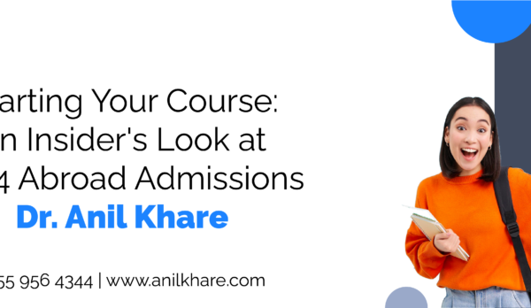 Charting Your Course- An Insider's Look at 2024 Abroad Admissions - Dr. Anil Khare